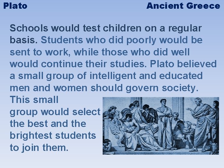 Plato Ancient Greece Schools would test children on a regular basis. Students who did