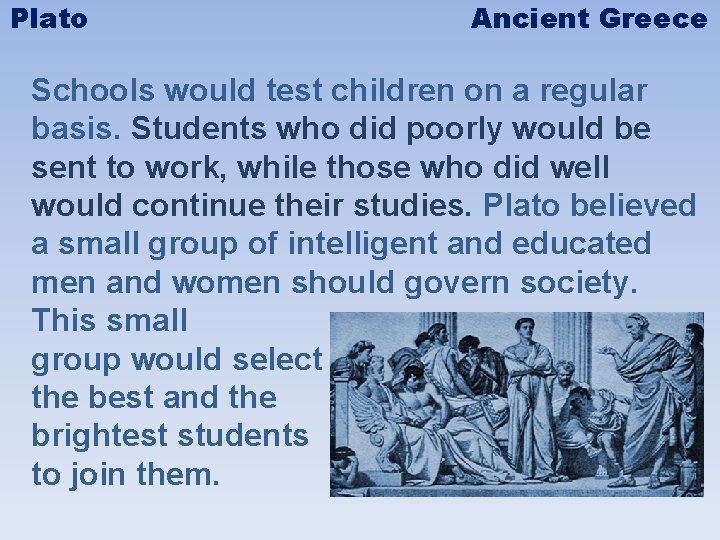 Plato Ancient Greece Schools would test children on a regular basis. Students who did