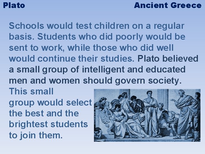 Plato Ancient Greece Schools would test children on a regular basis. Students who did