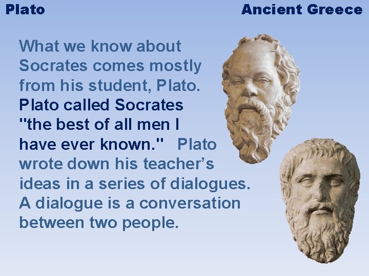 Plato Ancient Greece What we know about Socrates comes mostly from his student, Plato