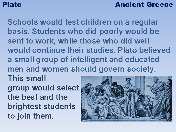 Plato Ancient Greece Schools would test children on a regular basis. Students who did