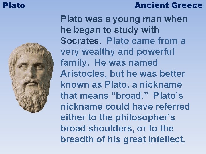 Plato Ancient Greece Plato was a young man when he began to study with