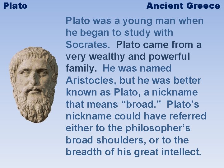 Plato Ancient Greece Plato was a young man when he began to study with