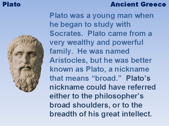 Plato Ancient Greece Plato was a young man when he began to study with