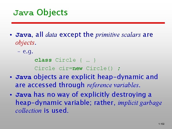 Java Objects • Java, all data except the primitive scalars are objects. – e.