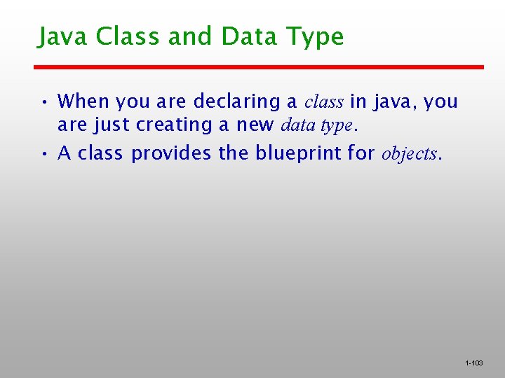 Java Class and Data Type • When you are declaring a class in java,