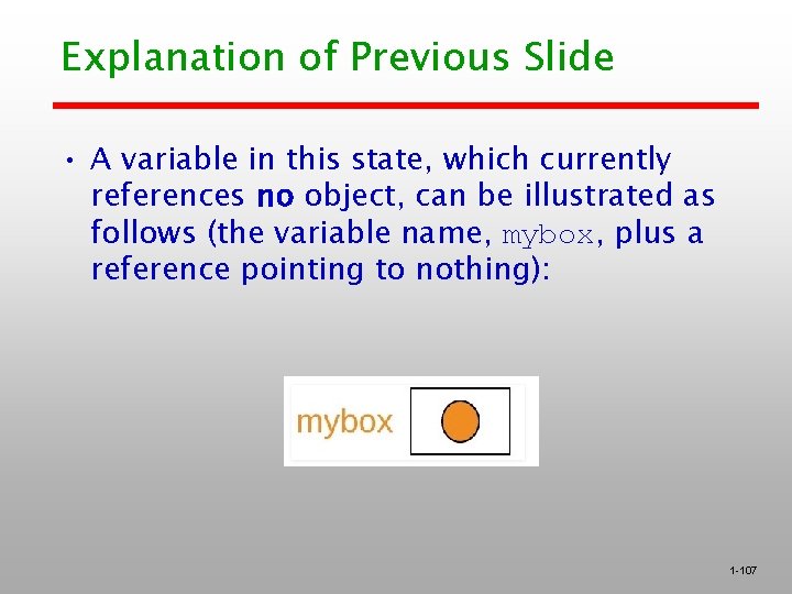 Explanation of Previous Slide • A variable in this state, which currently references no