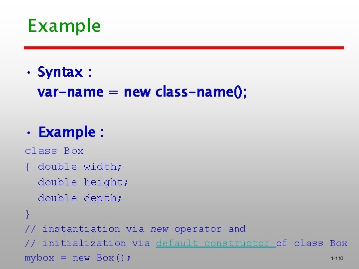 Example • Syntax : var-name = new class-name(); • Example : class Box {