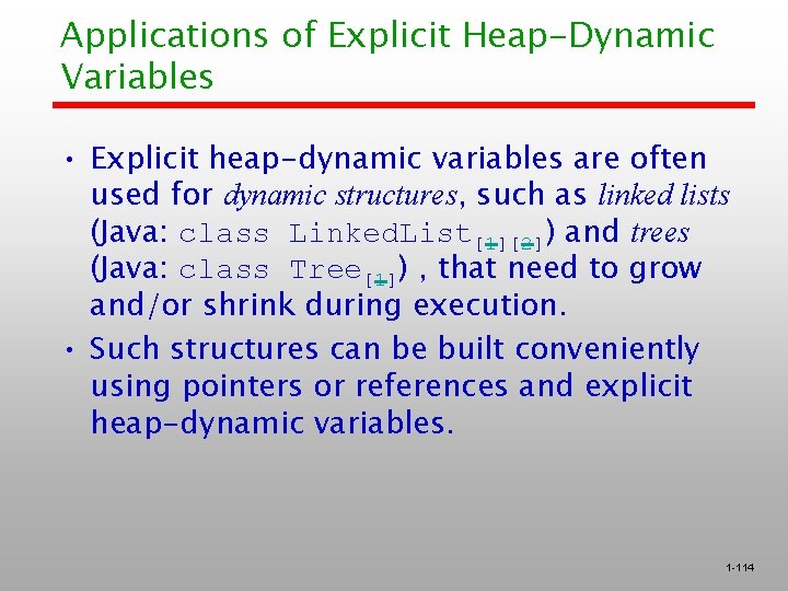 Applications of Explicit Heap-Dynamic Variables • Explicit heap-dynamic variables are often used for dynamic
