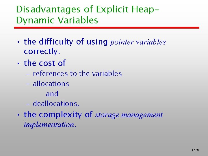 Disadvantages of Explicit Heap. Dynamic Variables • the difficulty of using pointer variables correctly. Disadvantages of Explicit Heap. Dynamic Variables • the difficulty of using pointer variables correctly.