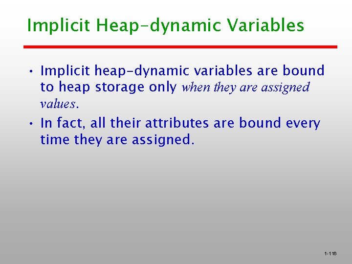 Implicit Heap-dynamic Variables • Implicit heap-dynamic variables are bound to heap storage only when Implicit Heap-dynamic Variables • Implicit heap-dynamic variables are bound to heap storage only when