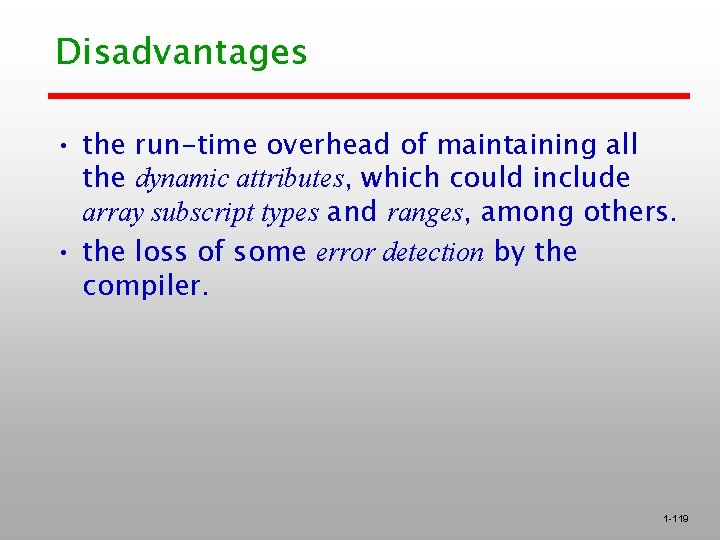 Disadvantages • the run-time overhead of maintaining all the dynamic attributes, which could include