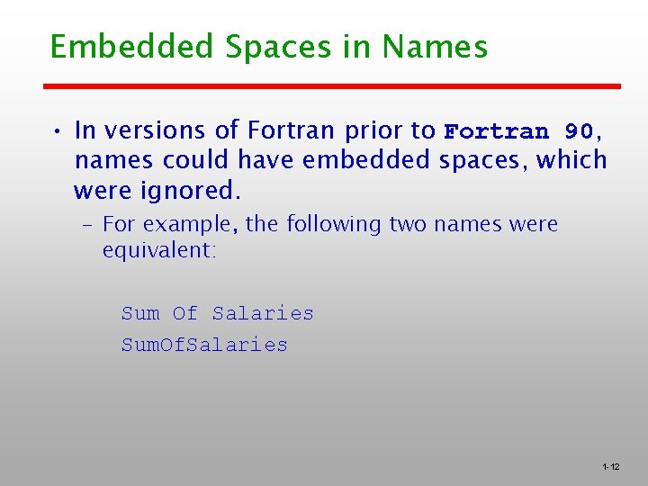 Embedded Spaces in Names • In versions of Fortran prior to Fortran 90, names