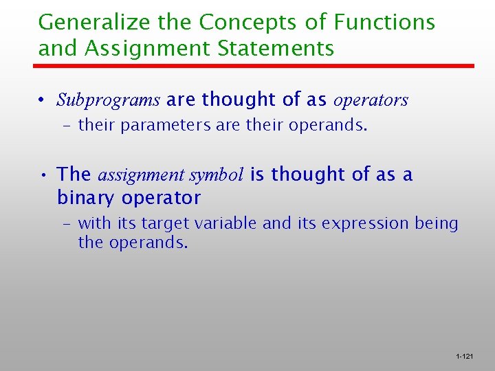 Generalize the Concepts of Functions and Assignment Statements • Subprograms are thought of as