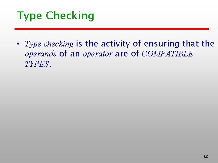 Type Checking • Type checking is the activity of ensuring that the operands of
