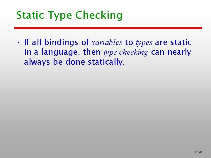 Static Type Checking • If all bindings of variables to types are static in