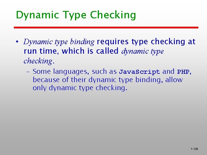 Dynamic Type Checking • Dynamic type binding requires type checking at run time, which