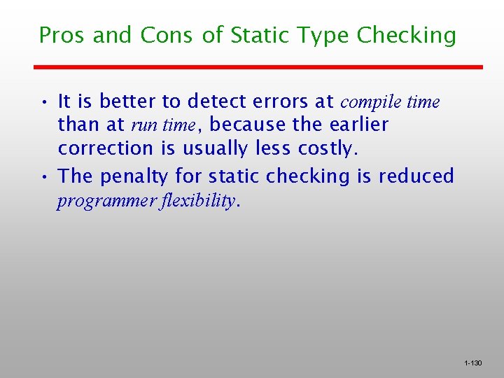 Pros and Cons of Static Type Checking • It is better to detect errors Pros and Cons of Static Type Checking • It is better to detect errors