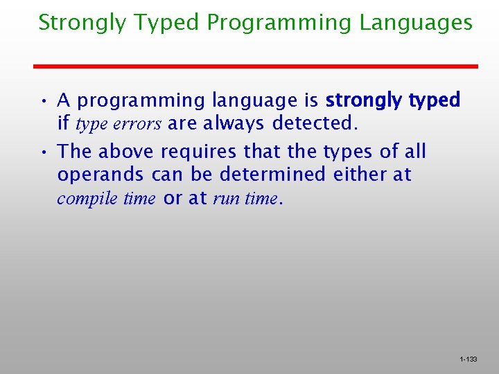 Strongly Typed Programming Languages • A programming language is strongly typed if type errors Strongly Typed Programming Languages • A programming language is strongly typed if type errors