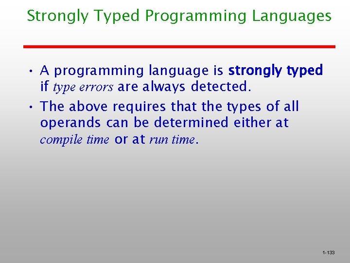Strongly Typed Programming Languages • A programming language is strongly typed if type errors