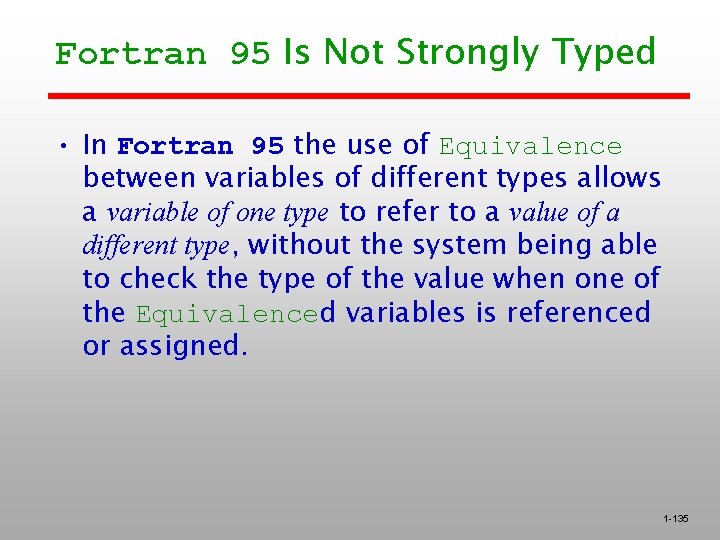 Fortran 95 Is Not Strongly Typed • In Fortran 95 the use of Equivalence