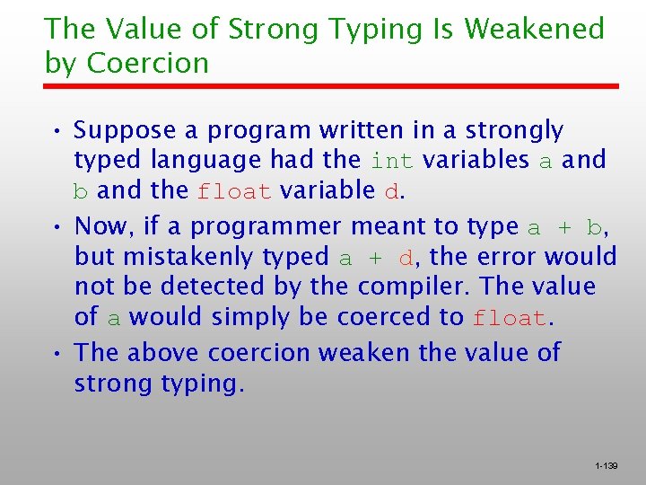 The Value of Strong Typing Is Weakened by Coercion • Suppose a program written