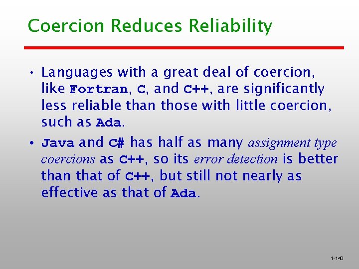 Coercion Reduces Reliability • Languages with a great deal of coercion, like Fortran, C, Coercion Reduces Reliability • Languages with a great deal of coercion, like Fortran, C,