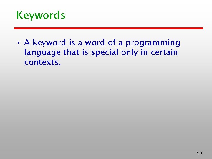 Keywords • A keyword is a word of a programming language that is special Keywords • A keyword is a word of a programming language that is special