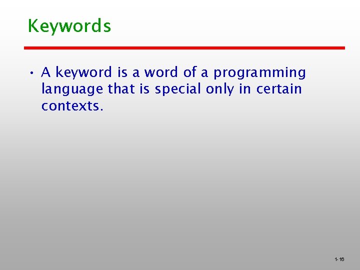 Keywords • A keyword is a word of a programming language that is special