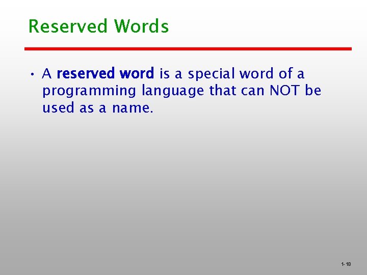 Reserved Words • A reserved word is a special word of a programming language