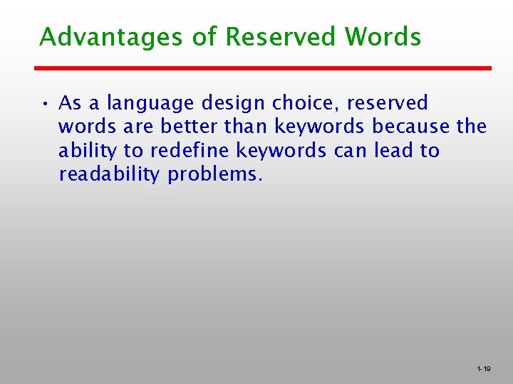 Advantages of Reserved Words • As a language design choice, reserved words are better Advantages of Reserved Words • As a language design choice, reserved words are better