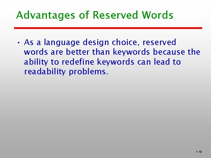 Advantages of Reserved Words • As a language design choice, reserved words are better
