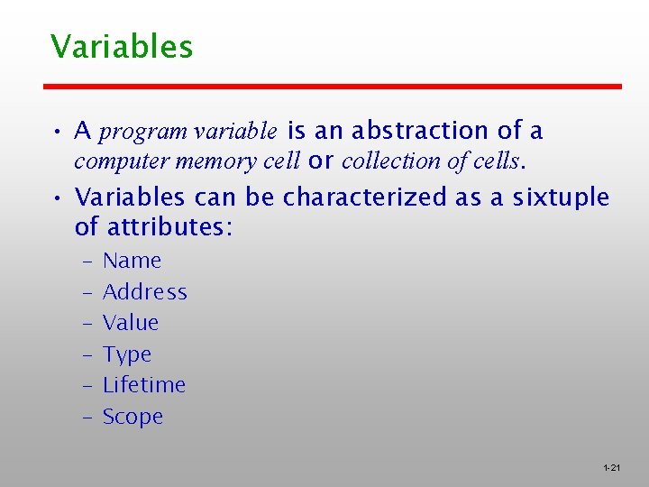 Variables • A program variable is an abstraction of a computer memory cell or