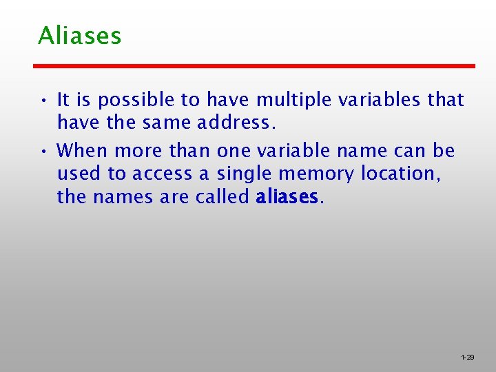Aliases • It is possible to have multiple variables that have the same address.