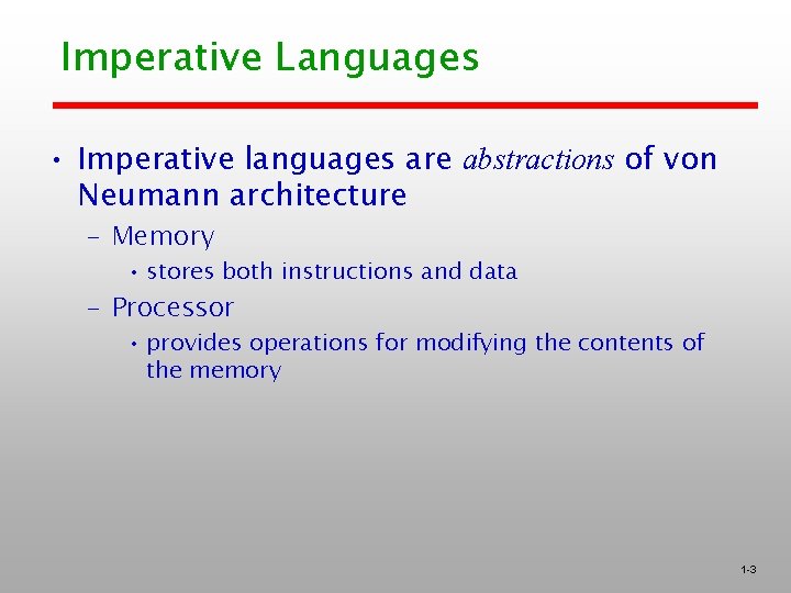 Imperative Languages • Imperative languages are abstractions of von Neumann architecture – Memory •
