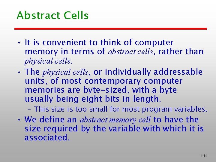 Abstract Cells • It is convenient to think of computer memory in terms of Abstract Cells • It is convenient to think of computer memory in terms of