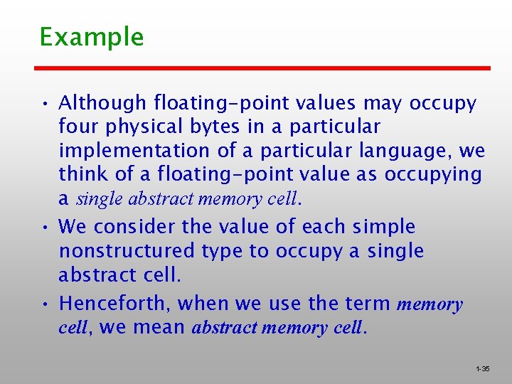 Example • Although floating-point values may occupy four physical bytes in a particular implementation