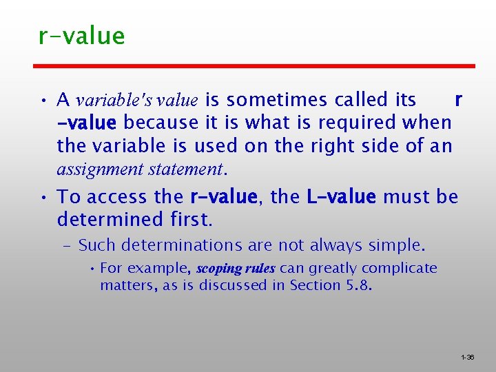 r-value • A variable's value is sometimes called its r -value because it is
