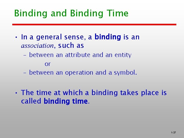 Binding and Binding Time • In a general sense, a binding is an association,