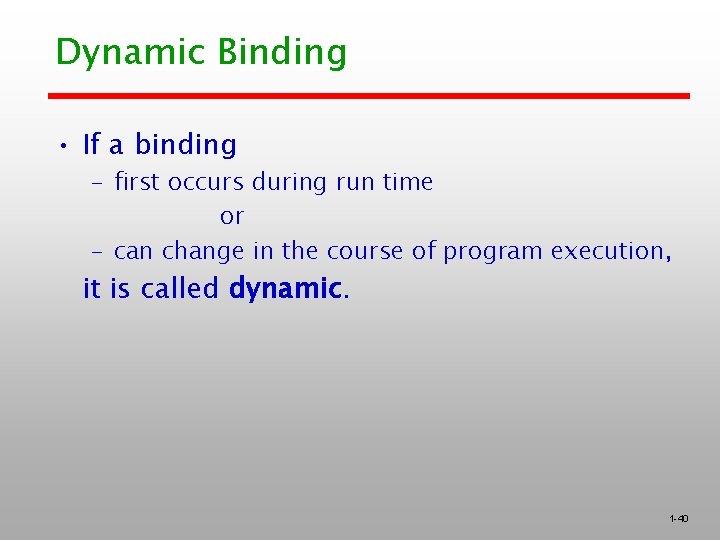 Dynamic Binding • If a binding – first occurs during run time or –