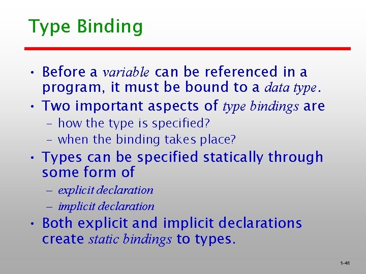 Type Binding • Before a variable can be referenced in a program, it must
