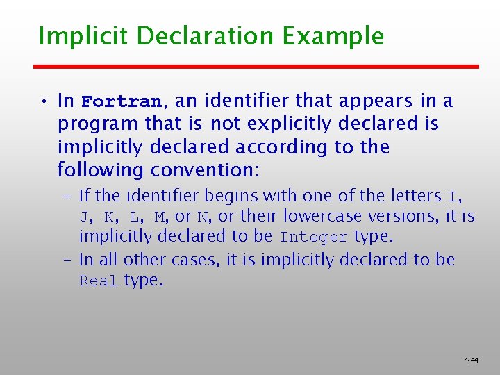 Implicit Declaration Example • In Fortran, an identifier that appears in a program that Implicit Declaration Example • In Fortran, an identifier that appears in a program that