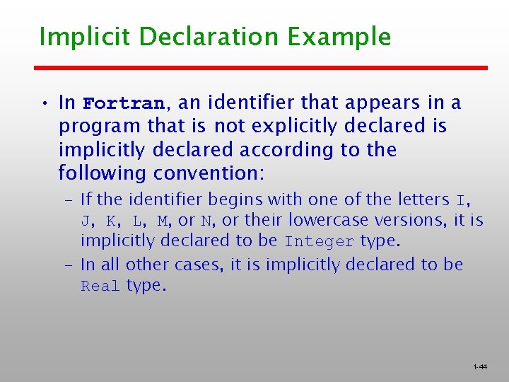 Implicit Declaration Example • In Fortran, an identifier that appears in a program that