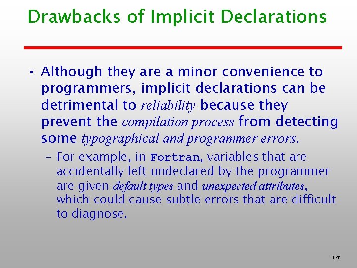 Drawbacks of Implicit Declarations • Although they are a minor convenience to programmers, implicit