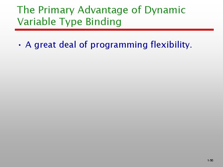 The Primary Advantage of Dynamic Variable Type Binding • A great deal of programming