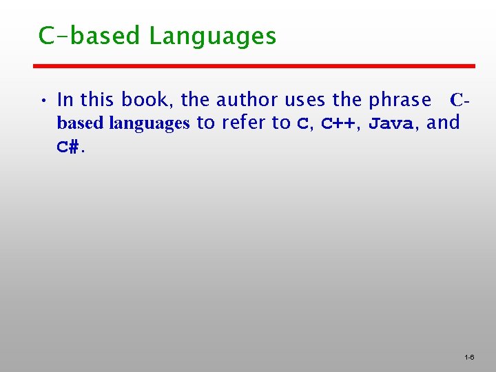 C-based Languages • In this book, the author uses the phrase Cbased languages to