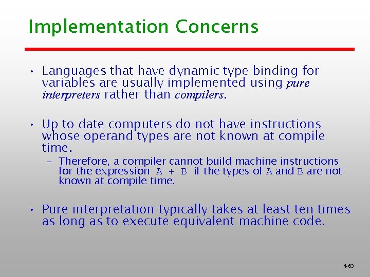 Implementation Concerns • Languages that have dynamic type binding for variables are usually implemented