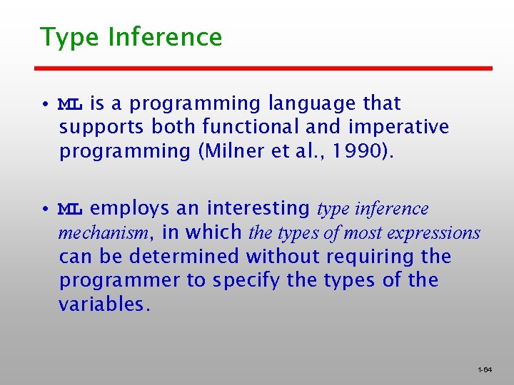 Type Inference • ML is a programming language that supports both functional and imperative Type Inference • ML is a programming language that supports both functional and imperative