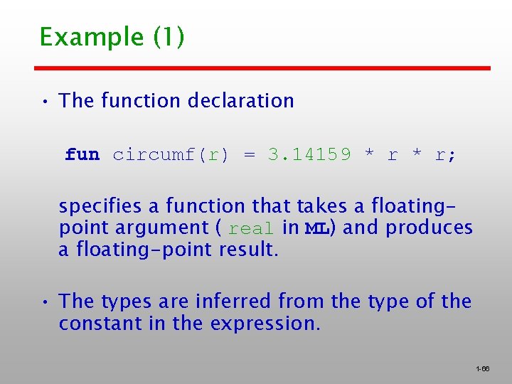 Example (1) • The function declaration fun circumf(r) = 3. 14159 * r; specifies