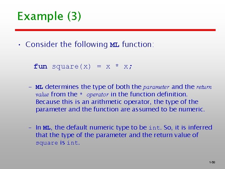 Example (3) • Consider the following ML function: fun square(x) = x * x;